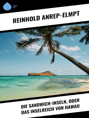 cover image of Die Sandwich-Inseln, oder das Inselreich von Hawaii